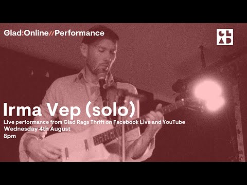 Glad:Online// presents Irma Vep (solo) Live Session