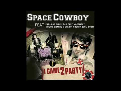 I CAME 2 PARTY - Space Cowboy ft. Paradiso Girls, Far East Movement, Cherry Boom Boom