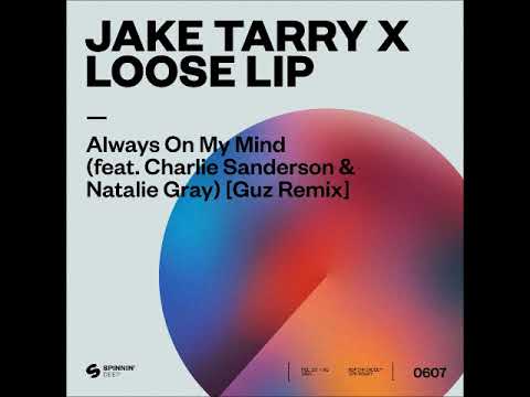 Jake Tarry x Loose Lip - Always On My Mind (Ft. Charlie Sanderson & Natalie Gray) (Guz Remix)