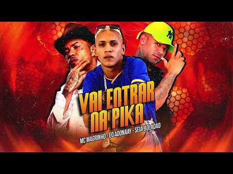 Vai Entrar Na PK - Seia Boladão, E Addonnaay e Mc Magrinho