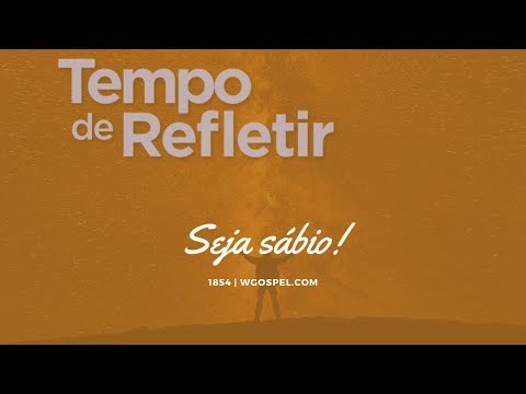 Tempo de Refletir 1854 - Seja sábio!