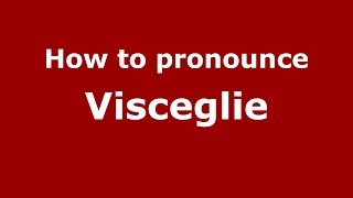 How to pronounce Visceglie