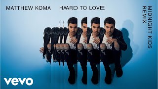 Matthew Koma - Hard To Love (Midnight Kids Remix)[Audio]