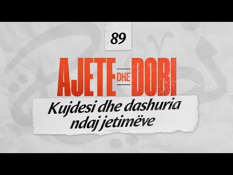 89. Kujdesi dhe dashuria ndaj jetimëve - Ajete dhe dobi