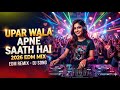 Upar Wala Apne Saath Hai Remix 2026 Hard Bass DJ Song Edm Mix New Nonstop DJ