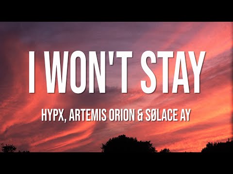 Hypx, artemis orion & Sølace - I Won't Stay (Lyrics)