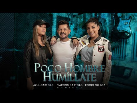 Marcos Castello Kaniche, Rocio Quiróz, Azul Castelló - Poco Hombre / Humíllate (Video Oficial)