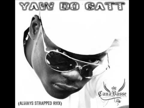 canabasse yaw do gatt (always stapped rmx) feat lick fow