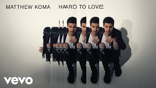 Matthew Koma - Hard to Love (Audio)