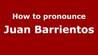 How to pronounce Juan Barrientos