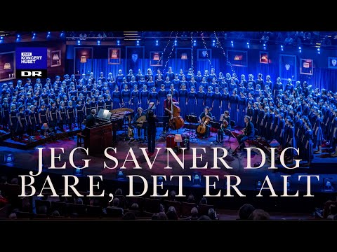 Jeg Savner Dig Bare Det Er Alt - DR Pigekoret