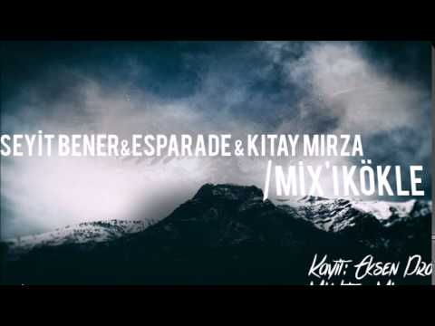 Seyit Bener & Espo & Kıtay Mirza - Mix'i Kökle