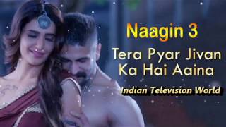 Naagin 3 - Title Song  Tera Pyaar Jivan Ka  Full V