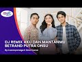 Download Lagu DJ REMIX AKU DAN MANTANMU - BETRAND PUTRA ONSU Mp3 Free