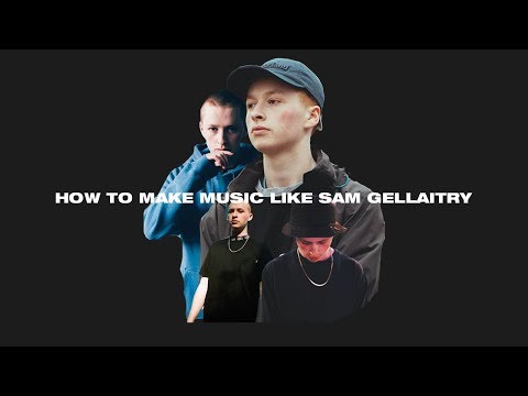 How To Make Music Like Sam Gellaitry [+Samples]