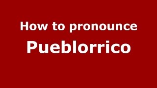 How to pronounce Pueblorrico