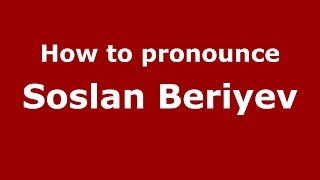 How to pronounce Soslan Beriyev