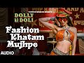 Fashion Khatam Mujhpe FULL AUDIO Song Dolly Ki Doli T Series