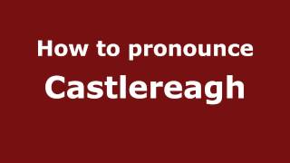 How to pronounce Castlereagh