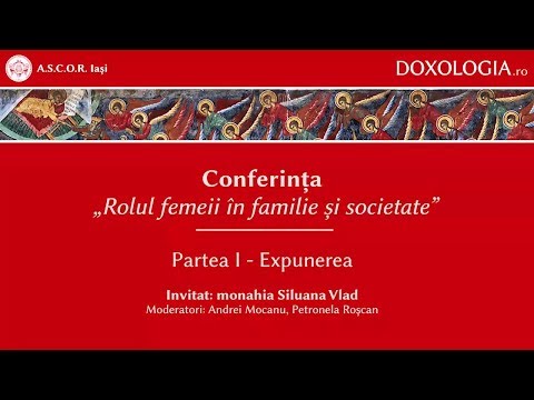 Conferința „Rolul femeii în familie și societate” - partea I - monahia Siluana Vlad