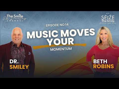 Seize The Smile Show | Beth Robins & Dr. Smiley on Music, Mood & Momentum | Ep. 14