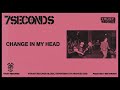 7Seconds - Change in My Head