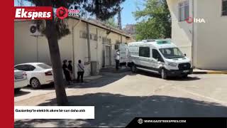 Gaziantep'te elektrik akımı bir can daha aldı