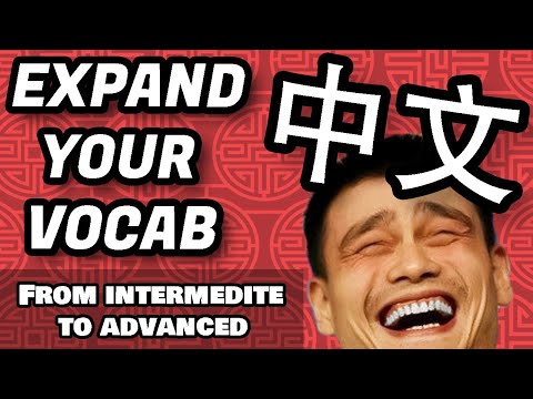 Expand Your Chinese Vocabulary - Go From Intermediate To Advanced Chinese Level