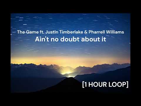The Game ft. Justin Timberlake & Pharrell Williams - Ain't no doubt about it [1 HOUR LOOP]
