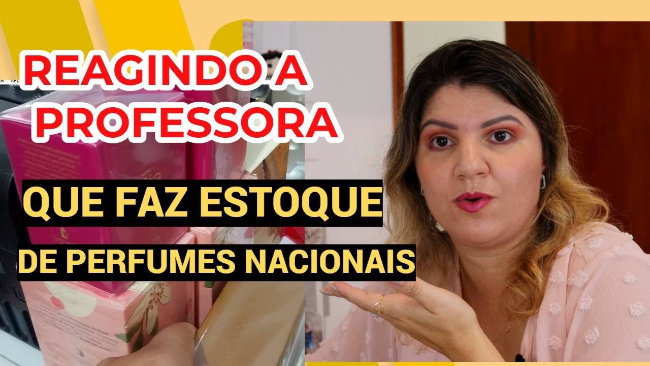 REAGINDO A COLEÇÃO DA PROFESSORA QUE FAZ ESTOQUE DE PERFUMES NACIONAIS
