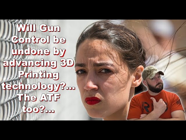 Will 3D printers make ALL Gun Control laws obsolete?… and the ATF along with them?...