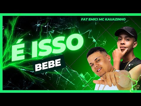 É ISSO BEBÊ - FAT EMICI - MC KAUAZINHO  (KAUAZINHO NO BEAT)