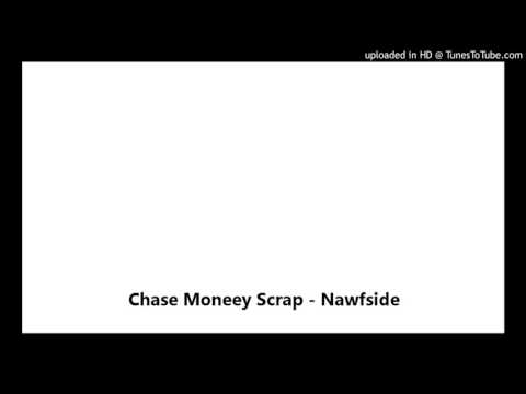 Chase Moneey Scrap - Nawfside