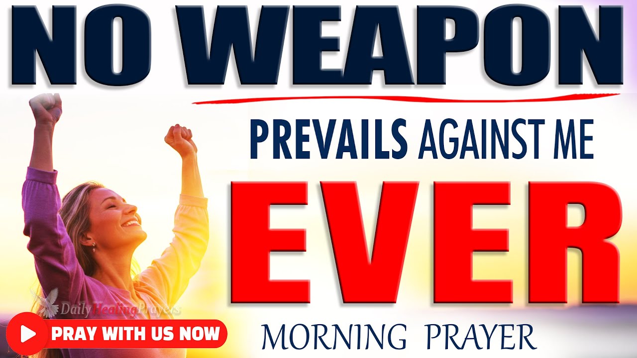 PRAY THIS DAILY: "NO WEAPON FORMED AGAINST ME PROSPERS" | Morning Prayer and Christian Motivation