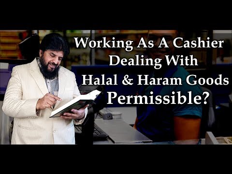 Working As A Cashier Dealing With Halal And Haram Goods Permissible?