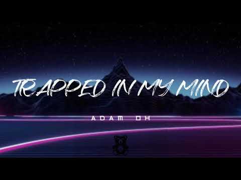Trapped in my mind - Adam Oh (Lyrics)