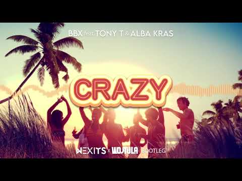 BBX feat. Tony T & Alba Kras - Crazy (NEXITS x WOJTULA BOOTLEG) 2021