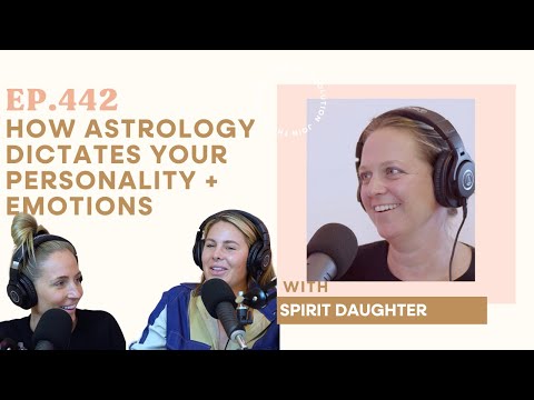 442. How Astrology Dictates Your Personality + Emotions with Spirit Daughter