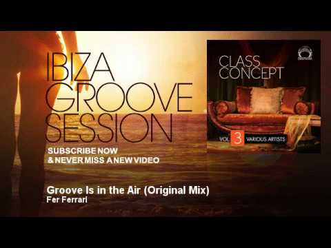 Fer Ferrari - Groove Is in the Air - Original Mix - IbizaGrooveSession