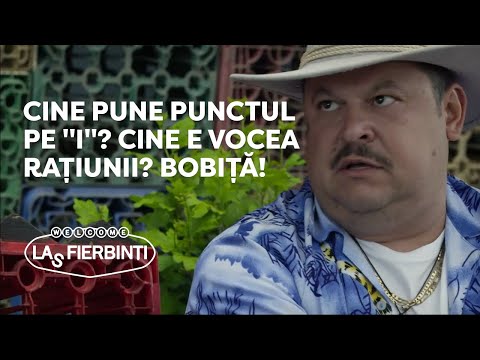 Las Fierbinți - Cine pune punctul pe "i"? Cine e vocea rațiunii? Bobiță!