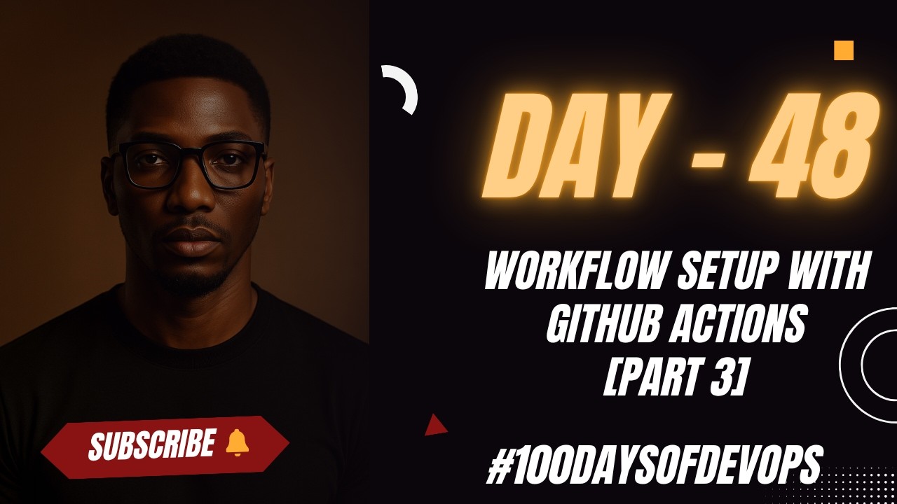Day 48 | Workflow Setup with GitHub Actions [PART 3] #100daysofdevops #githubactions #github #ci