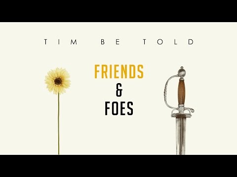 Tim Be Told - Friends and Foes (Official Lyric Video)