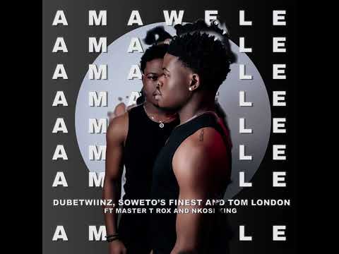 AMAWELE-DUBETWIINZ,SOWETO&rsquo;s FINEST AND TOM LONDON FT MASTER T ROX AND NKOSI KING