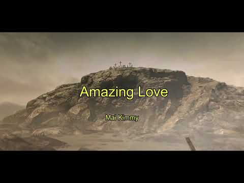Amazing Love - Lyrics ( Mai Kimmy )