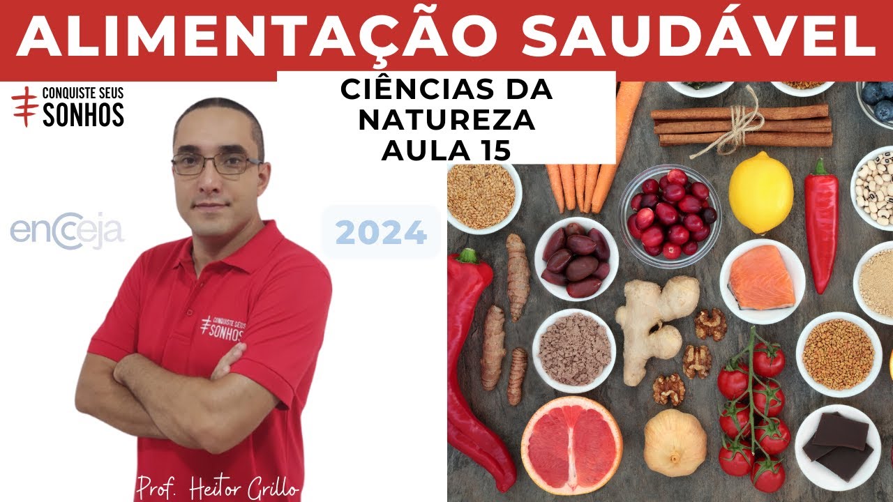 AULA 15 - CIÊNCIAS DA NATUREZA - ALIMENTAÇÃO SAUDÁVEL - ENCCEJA 2024 - ENSINO MÉDIO E FUNDAMENTAL