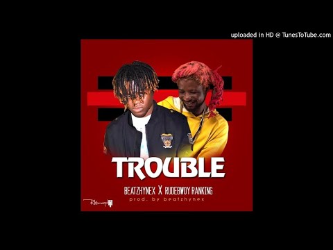 Beatzhynex - x - Rudebwoy Ranking - Trouble - prod - by - Beatzhynex