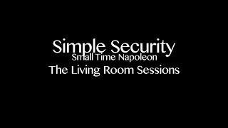 Simple Security - Small Time Napoleon - Living Room Sessions (3 of 6)
