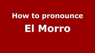 How to pronounce El Morro