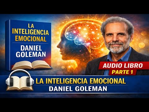 La Inteligencia Emocional – Daniel Goleman | Audiolibro Parte 1