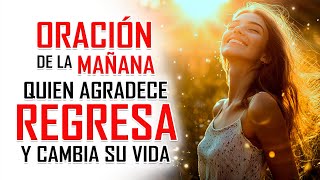 🔴ORACIÓN DE LA MAÑANA EN VIVO | QUIEN AGRADECE REGRESA Y CAMBIA SU VIDA
